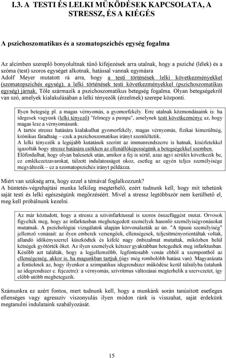 történések testi következményekkel (pszichoszomatikus egység) járnak. Tőle származik a pszichoszomatikus betegség fogalma.