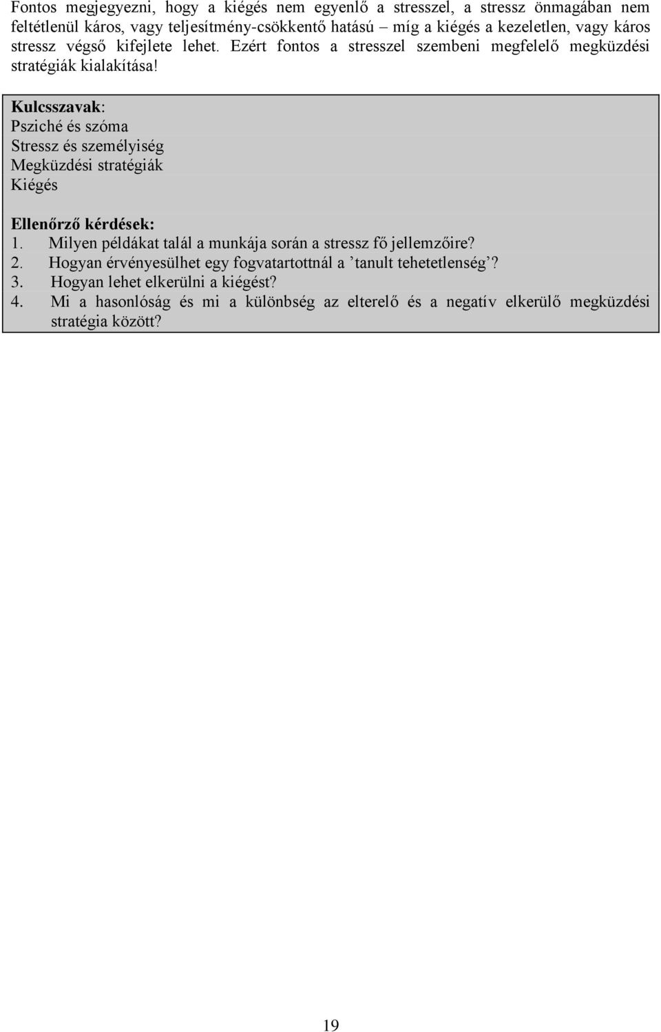 Kulcsszavak: Psziché és szóma Stressz és személyiség Megküzdési stratégiák Kiégés Ellenőrző kérdések: 1.