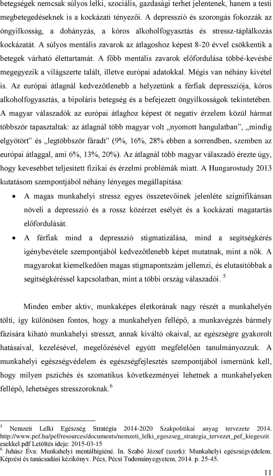 A súlyos mentális zavarok az átlagoshoz képest 8-20 évvel csökkentik a betegek várható élettartamát.