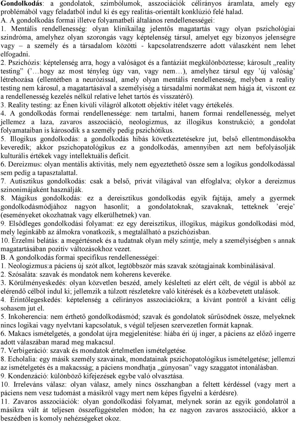 Mentális rendellenesség: olyan klinikailag jelentős magatartás vagy olyan pszichológiai szindróma, amelyhez olyan szorongás vagy képtelenség társul, amelyet egy bizonyos jelenségre vagy a személy és