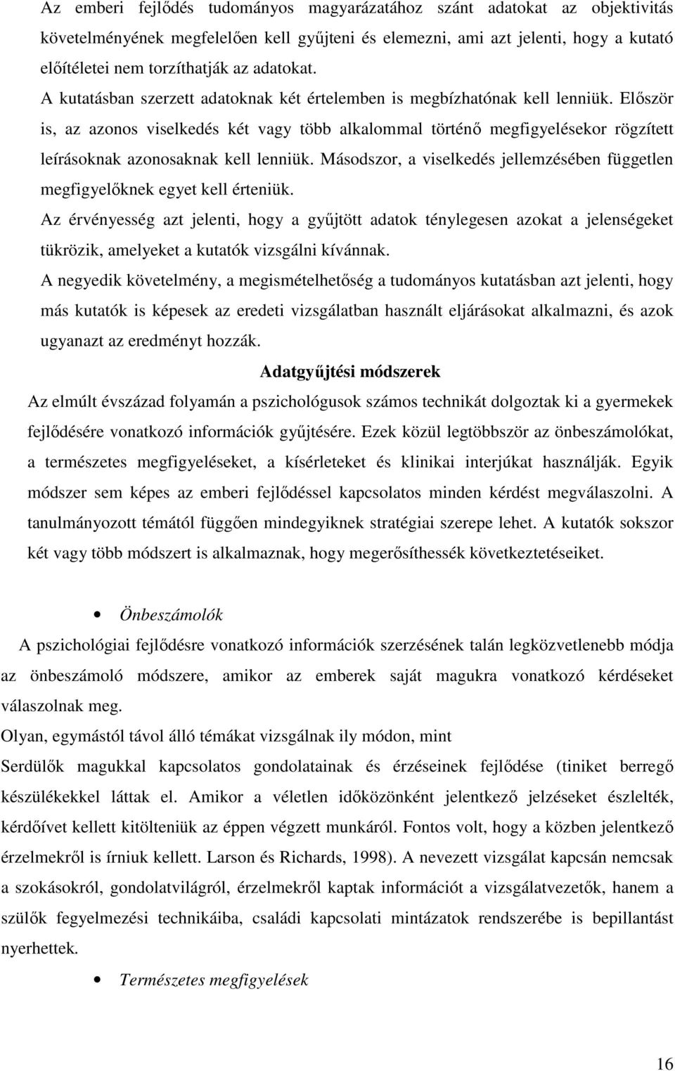 Elıször is, az azonos viselkedés két vagy több alkalommal történı megfigyelésekor rögzített leírásoknak azonosaknak kell lenniük.