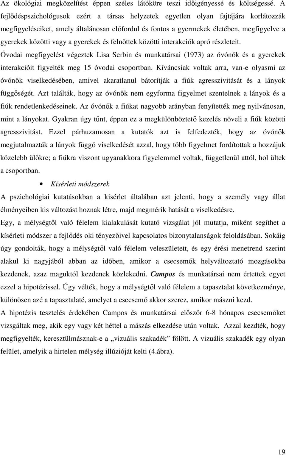 vagy a gyerekek és felnıttek közötti interakciók apró részleteit.