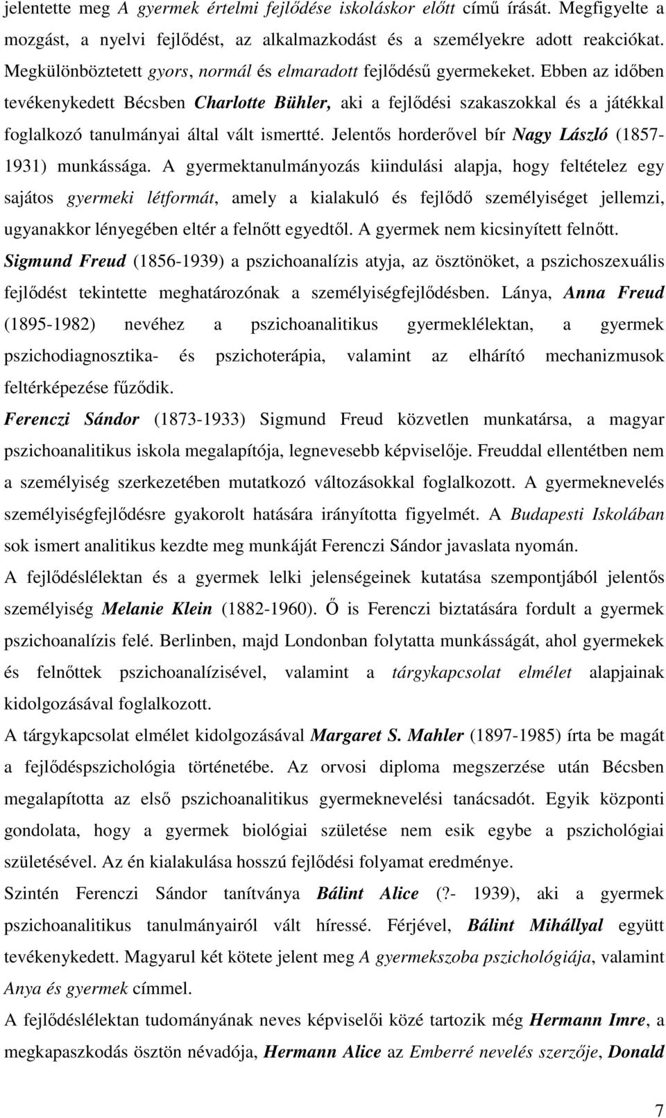 Ebben az idıben tevékenykedett Bécsben Charlotte Bühler, aki a fejlıdési szakaszokkal és a játékkal foglalkozó tanulmányai által vált ismertté.