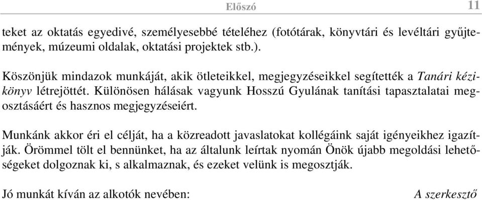 Különösen hálásak vagyunk Hosszú Gyulának tanítási tapasztalatai megosztásáért és hasznos megjegyzéseiért.