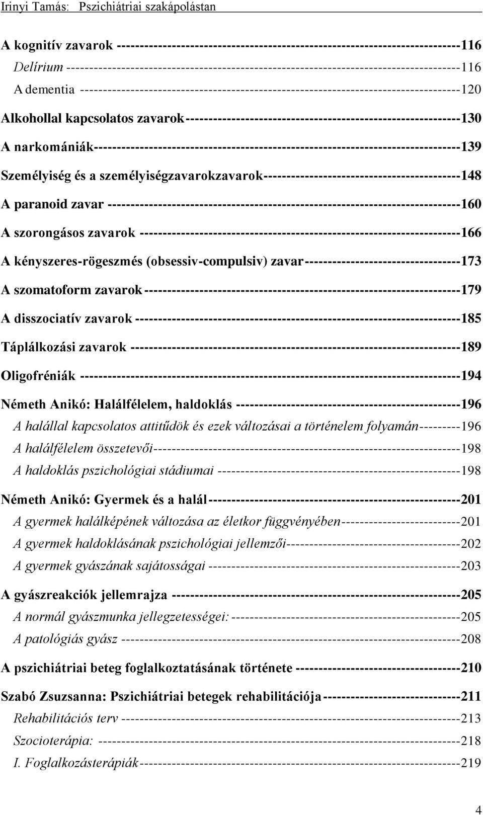 narkomániák-------------------------------------------------------------------------------- 139 Személyiség és a személyiségzavarokzavarok ------------------------------------------- 148 A paranoid