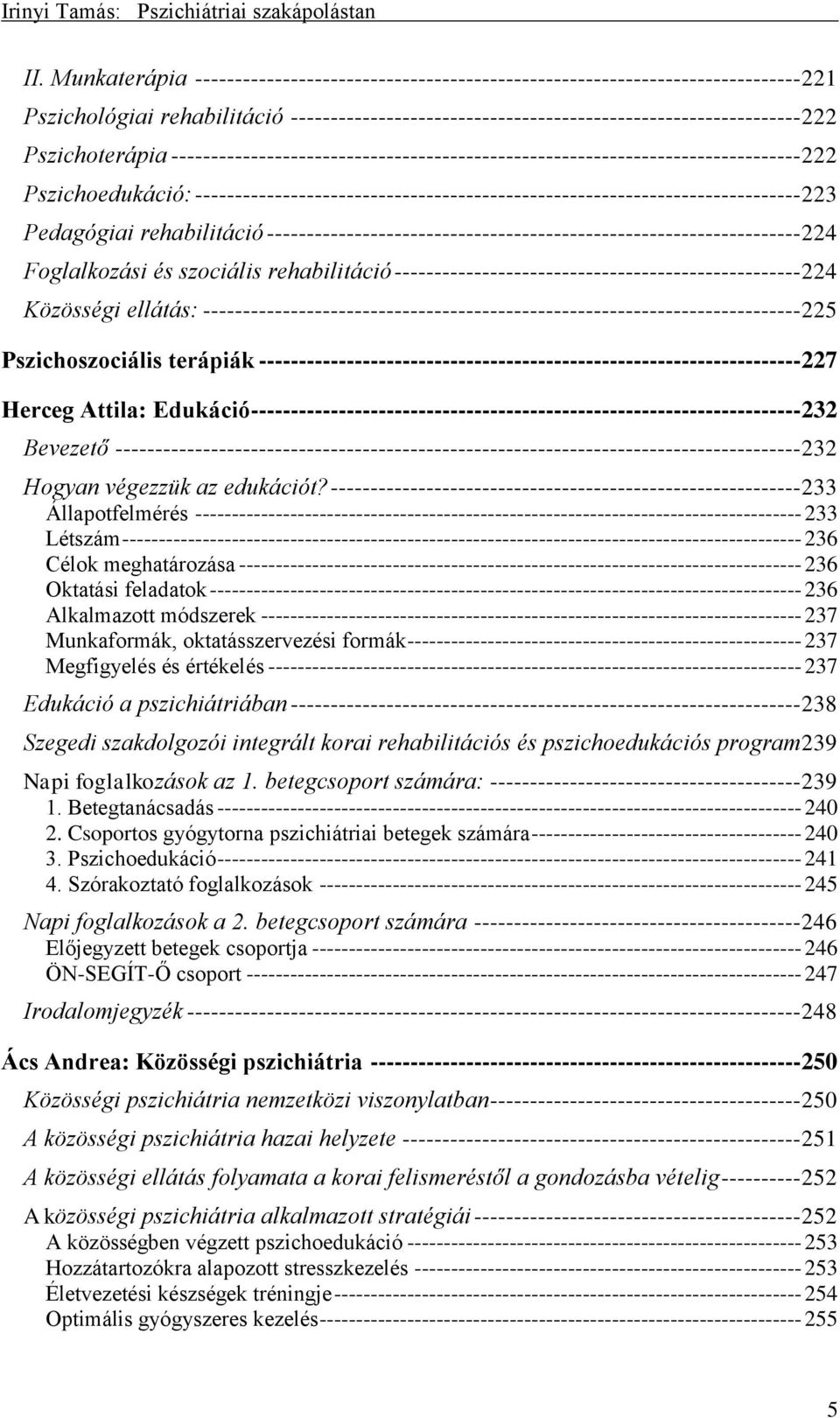 Pedagógiai rehabilitáció ------------------------------------------------------------------- 224 Foglalkozási és szociális rehabilitáció --------------------------------------------------- 224