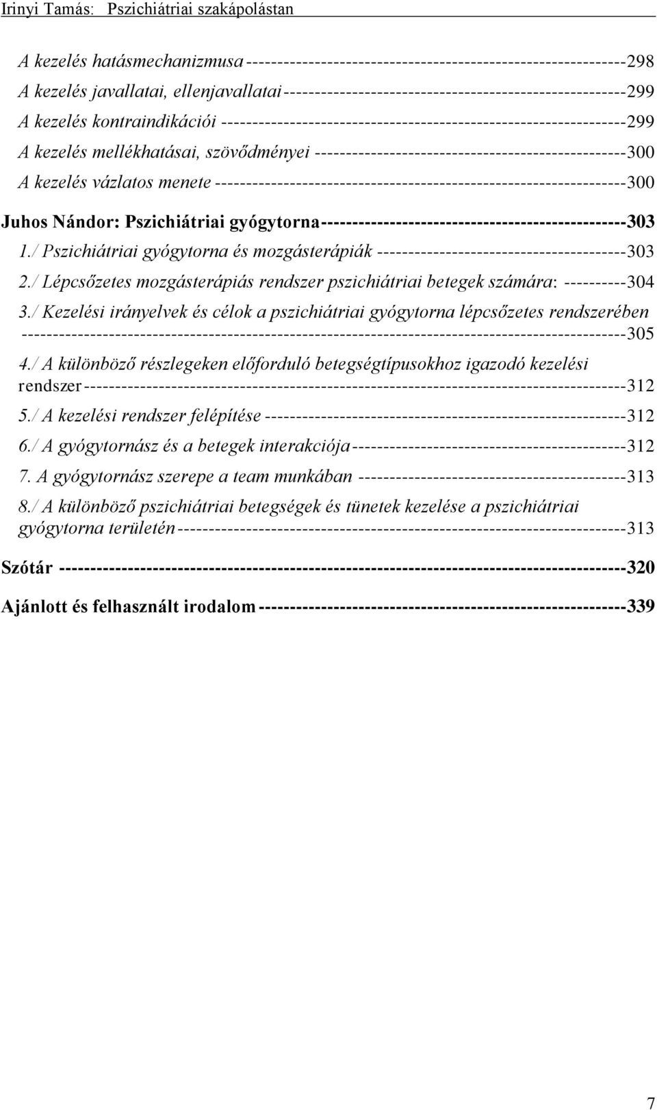 vázlatos menete ------------------------------------------------------------------ 300 Juhos Nándor: Pszichiátriai gyógytorna ------------------------------------------------- 303 1.