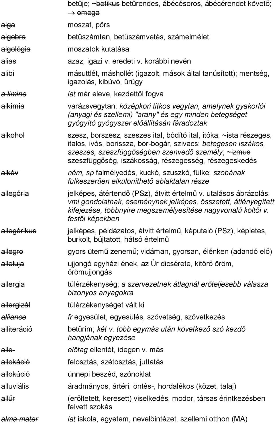 korábbi nevén másuttlét, máshollét (igazolt, mások által tanúsított); mentség, igazolás, kibúvó, ürügy lat már eleve, kezdettől fogva varázsvegytan; középkori titkos vegytan, amelynek gyakorlói