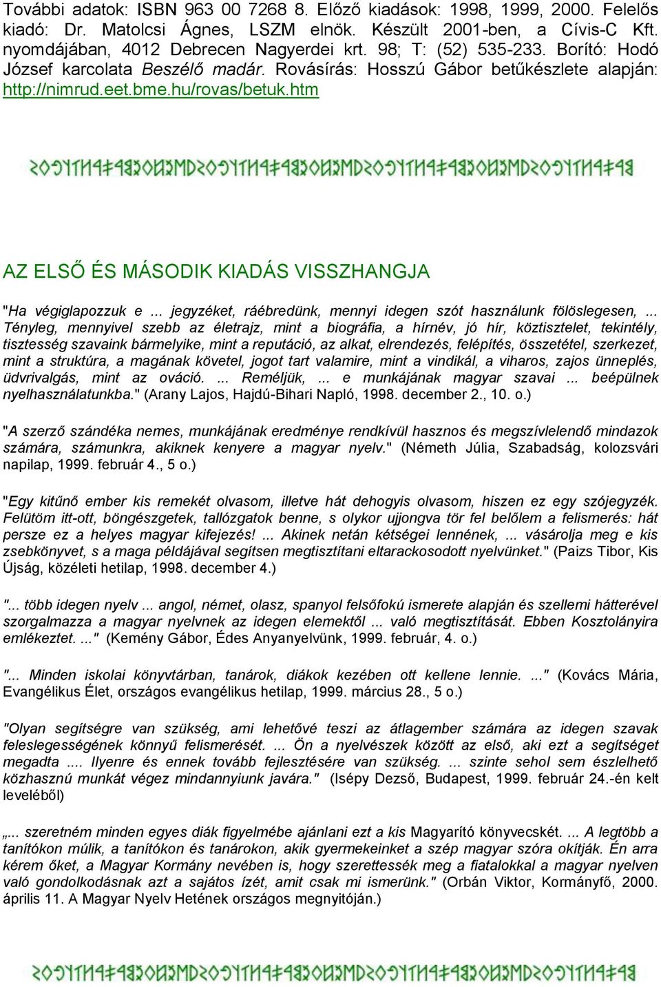 htm AZ ELSŐ ÉS MÁSODIK KIADÁS VISSZHANGJA "Ha végiglapozzuk e... jegyzéket, ráébredünk, mennyi idegen szót használunk fölöslegesen,.