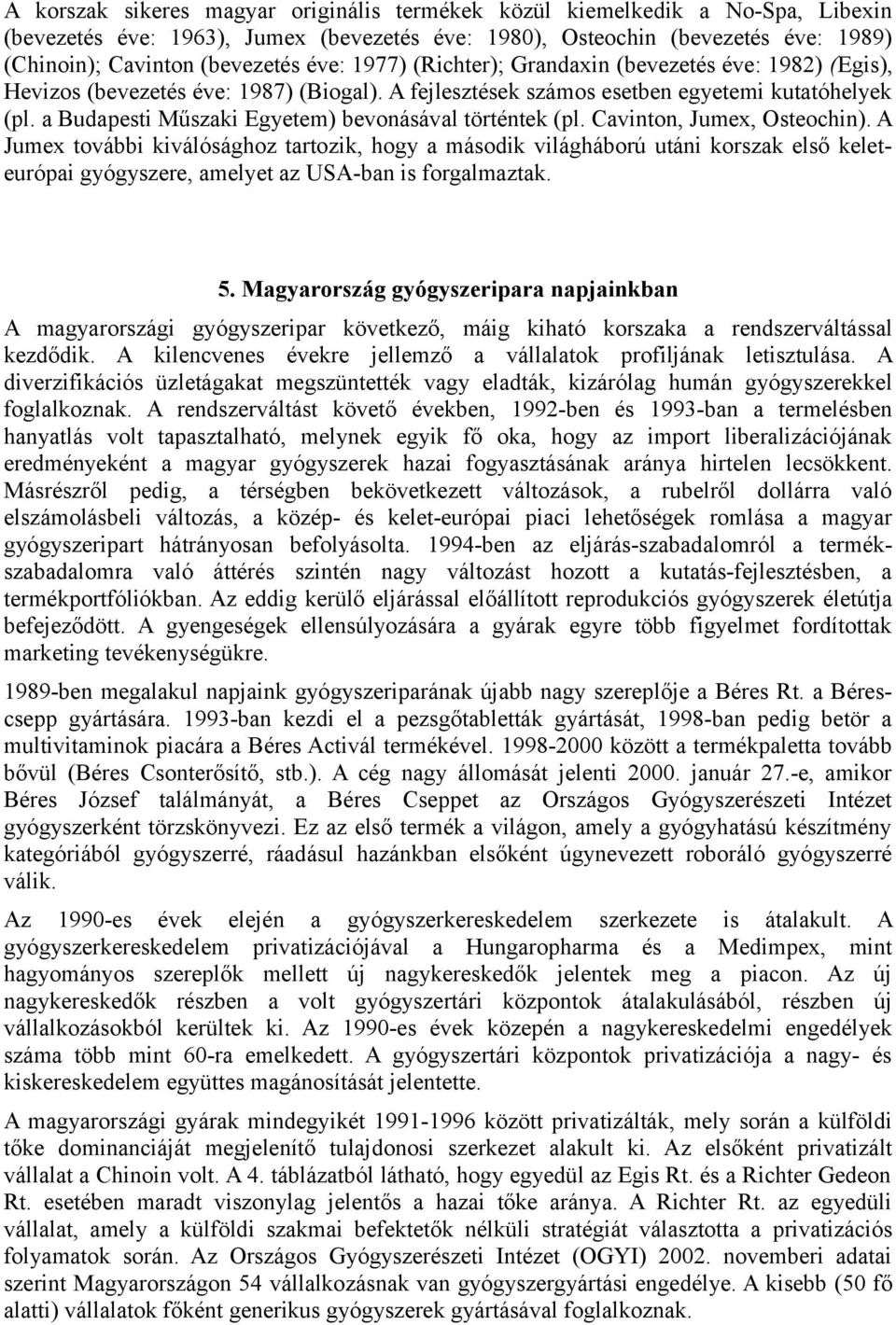 a Budapesti Műszaki Egyetem) bevonásával történtek (pl. Cavinton, Jumex, Osteochin).