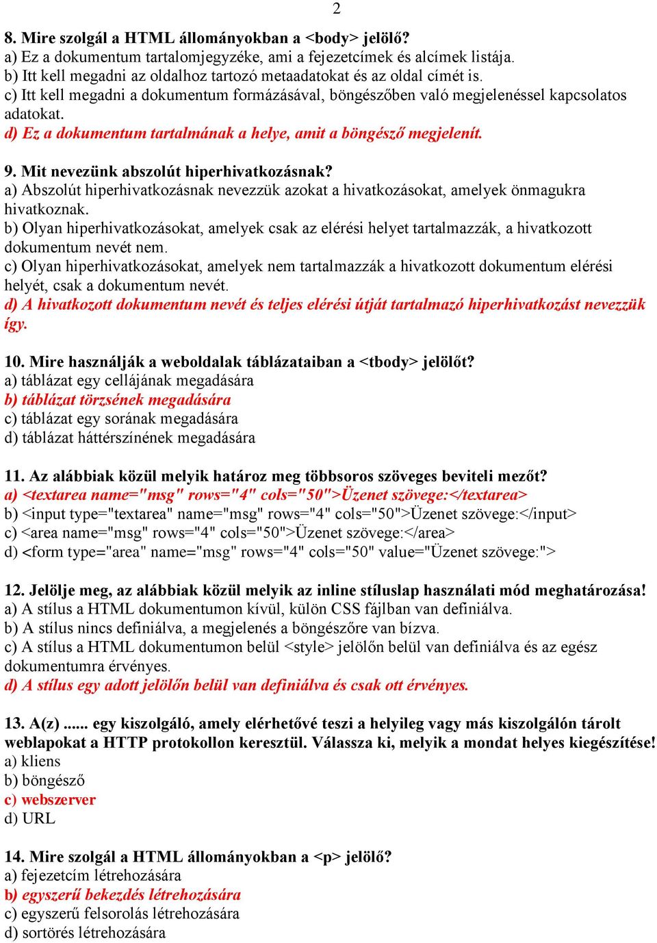 d) Ez a dokumentum tartalmának a helye, amit a böngésző megjelenít. 9. Mit nevezünk abszolút hiperhivatkozásnak?