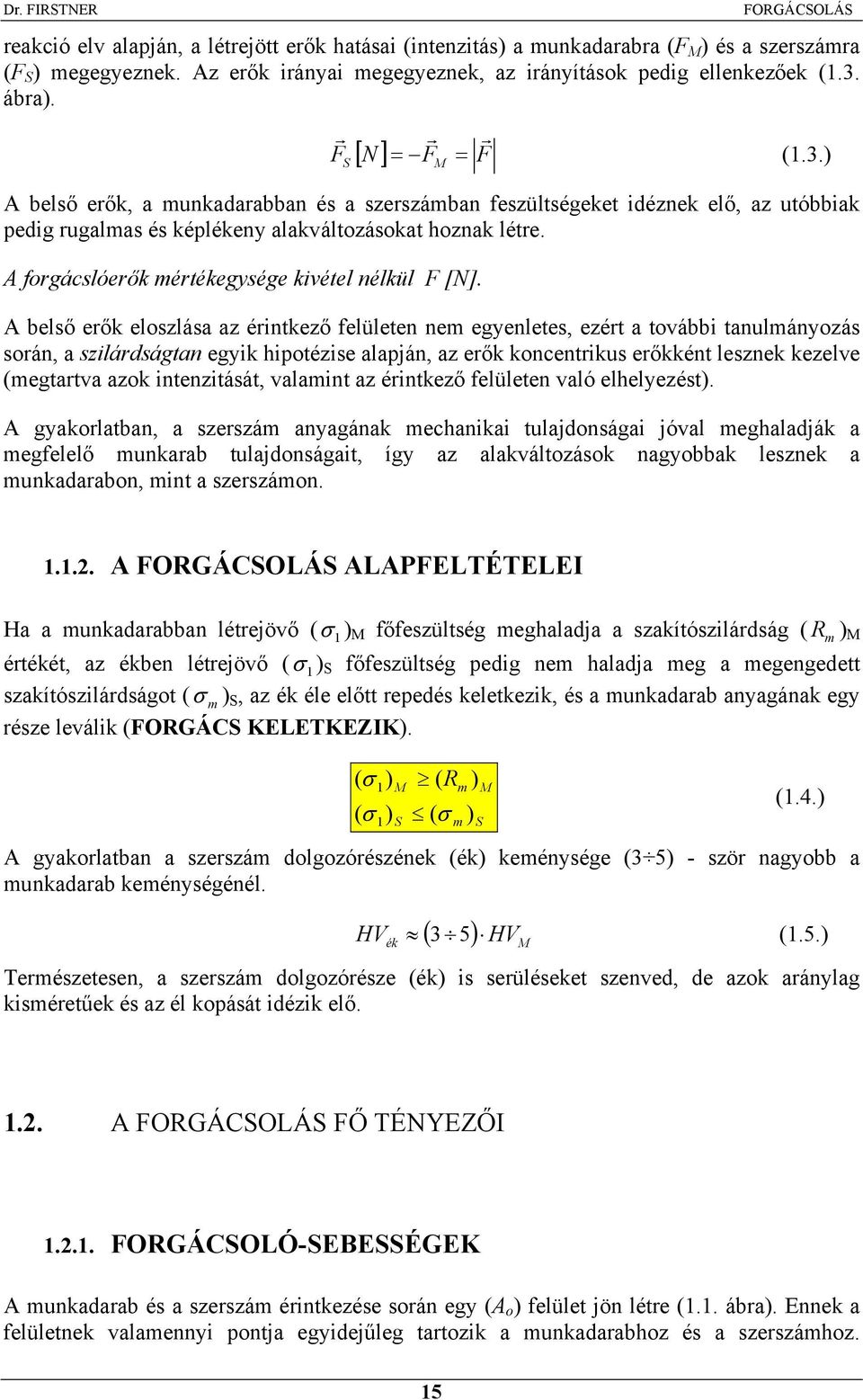 A forgácslóerők mértékegysége kivétel nélkül F [N].