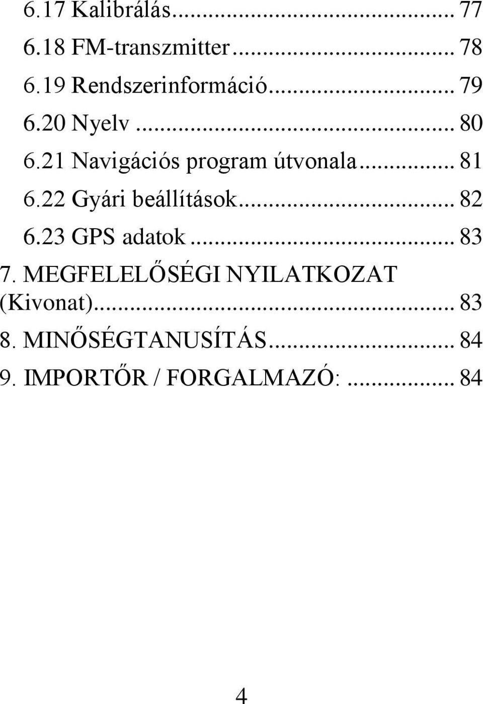 22 Gyári beállítások... 82 6.23 GPS adatok... 83 7.