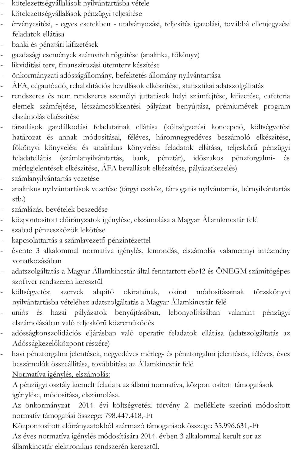 adósságállomány, befektetés állomány nyilvántartása - ÁFA, cégautóadó, rehabilitációs bevallások elkészítése, statisztikai adatszolgáltatás - rendszeres és nem rendszeres személyi juttatások helyi