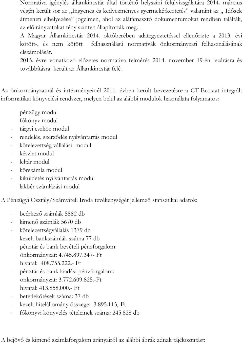 szinten állapították meg. A Magyar Államkincstár 2014. októberében adategyeztetéssel ellenőrizte a 2013.