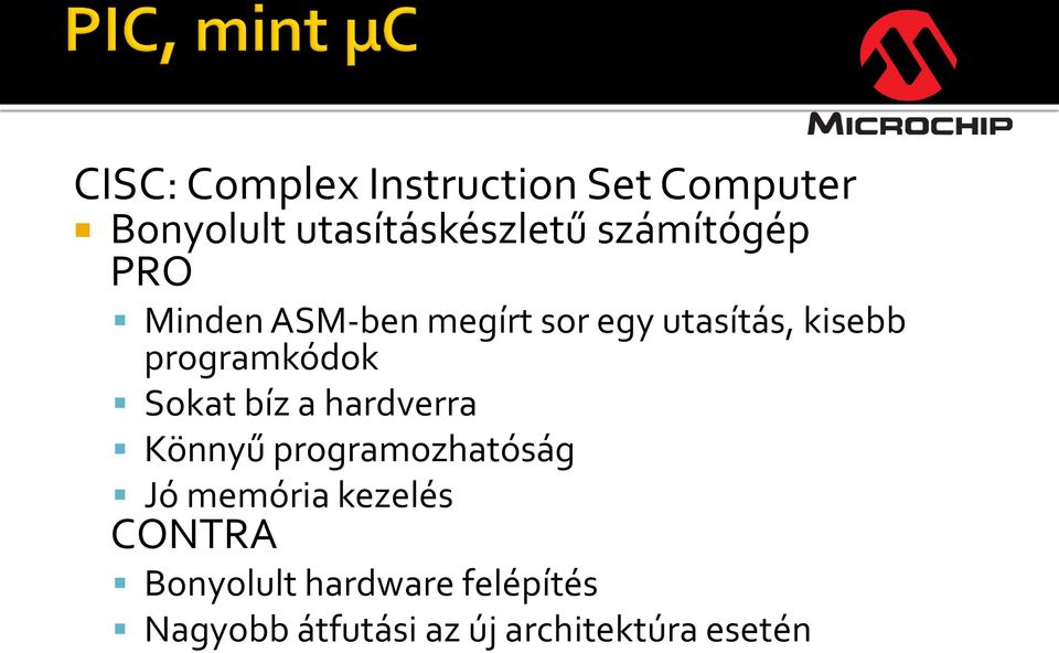 programkódok Sokat bíz a hardverra Könnyű programozhatóság Jó memória