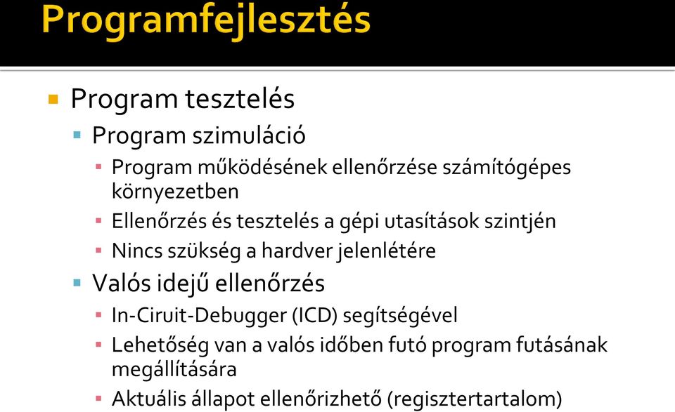 jelenlétére Valós idejű ellenőrzés In-Ciruit-Debugger (ICD) segítségével Lehetőség van a