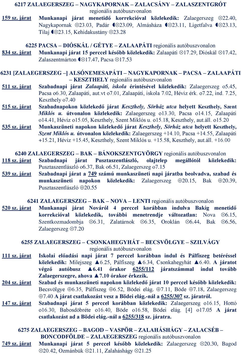 42, Zalaszentmárton 17.47, Pacsa 17.53 6231 [ZALAEGERSZEG ] ALSÓNEMESAPÁTI NAGYKAPORNAK PACSA ZALAAPÁTI KESZTHELY 511 sz.