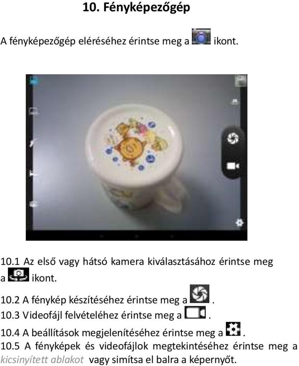 2 A fénykép készítéséhez érintse meg a. 10.3 Videofájl felvételéhez érintse meg a. 10.4 A beállítások megjelenítéséhez érintse meg a.