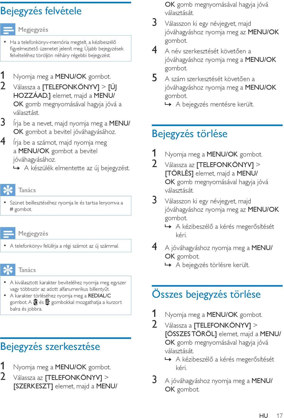 4 Írja be a számot, majd nyomja meg a MENU/OK gombot a bevitel jóváhagyásához. A készülék elmentette az új bejegyzést.