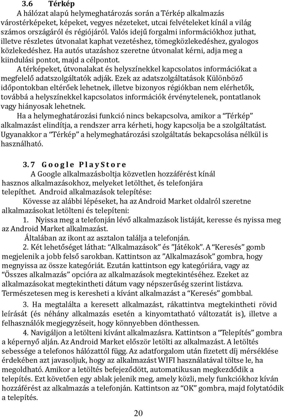 Ha autós utazáshoz szeretne útvonalat kérni, adja meg a kiindulási pontot, majd a célpontot. A térképeket, útvonalakat és helyszínekkel kapcsolatos információkat a megfelelő adatszolgáltatók adják.