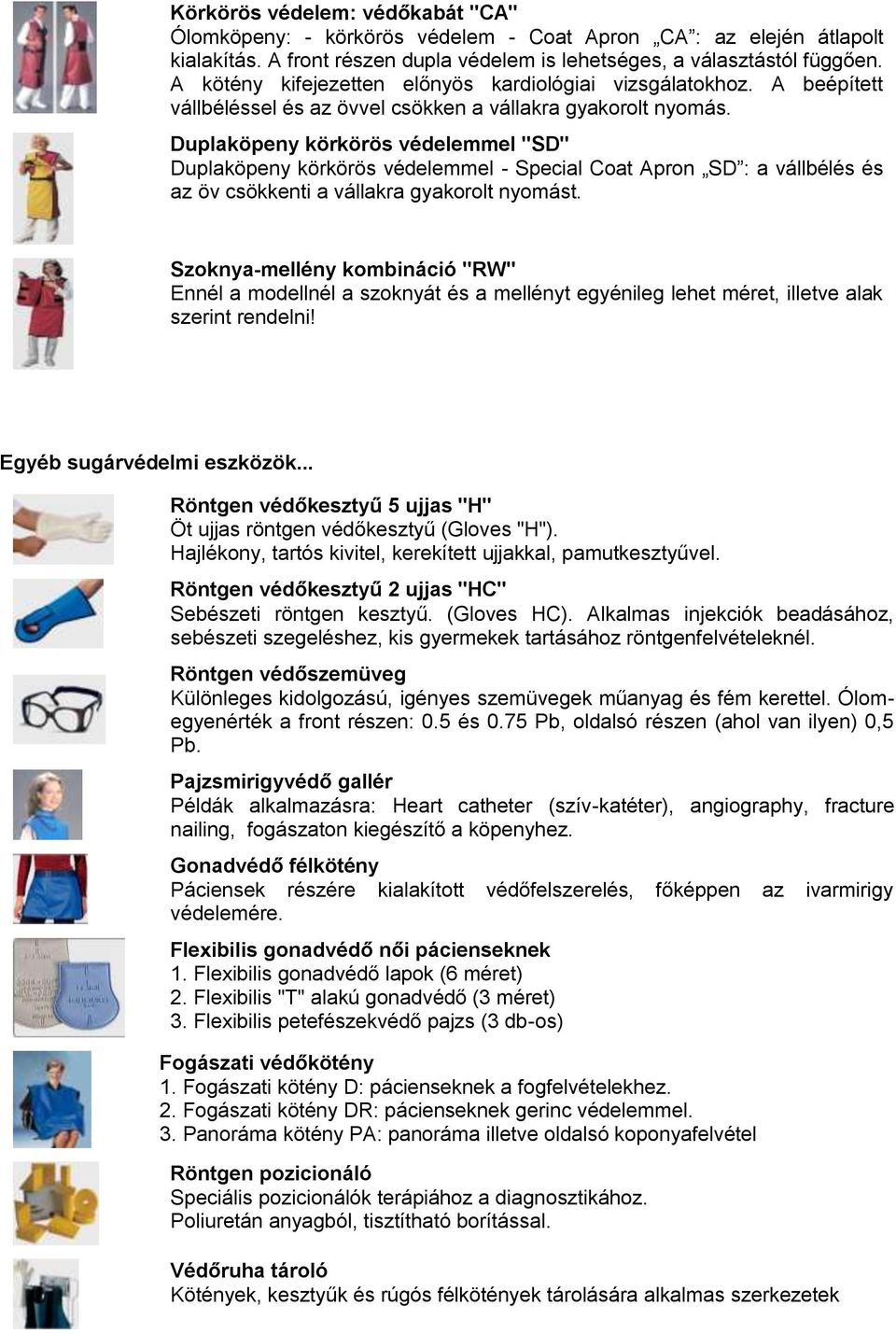 Duplaköpeny körkörös védelemmel "SD" Duplaköpeny körkörös védelemmel - Special Coat Apron SD : a vállbélés és az öv csökkenti a vállakra gyakorolt nyomást.