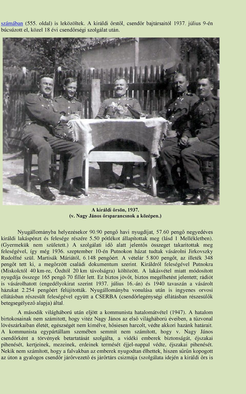 50 pótlékot állapítottak meg (lásd 1 Mellékletben). (Gyermekük nem született.) A szolgálati idő alatt jelentős összeget takarítottak meg feleségével, így még 1936.