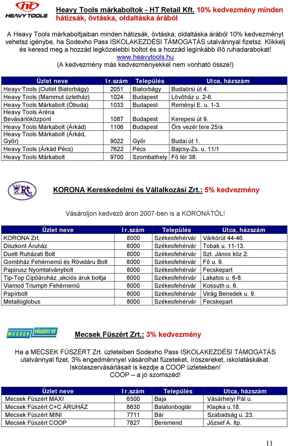 TÁMOGATÁS utalvánnyal fizetsz. Klikkelj és keresd meg a hozzád legközelebbi boltot és a hozzád leginkább illő ruhadarabokat! www.heavytools.hu (A kedvezmény más kedvezményekkel nem vonható össze!