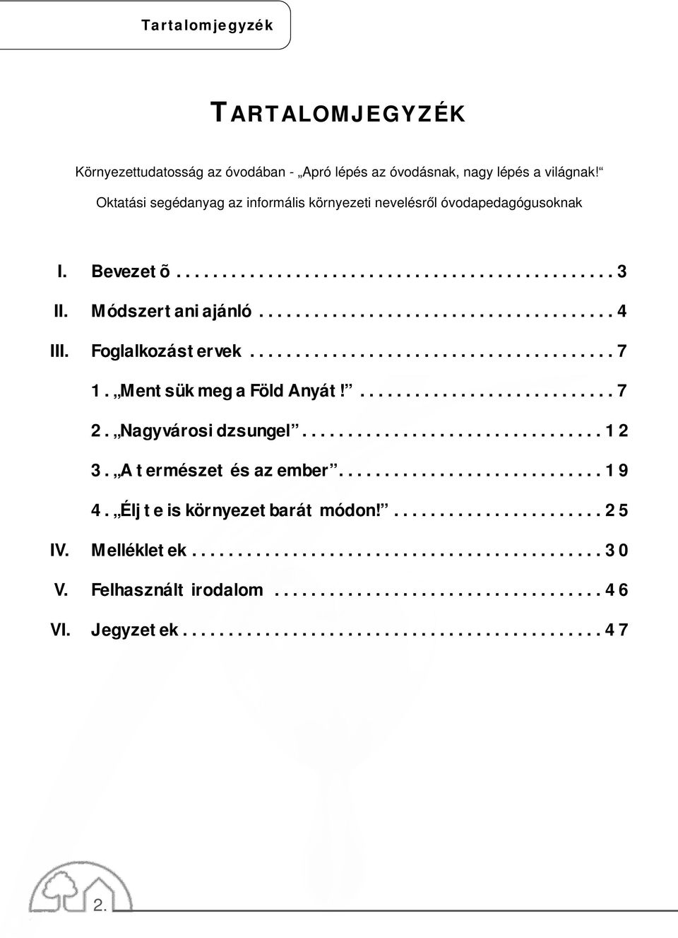 Mentsük meg a Föld Anyát!............................ 7 2. Nagyvárosi dzsungel................................. 12 3. A természet és az ember............................. 19 4.