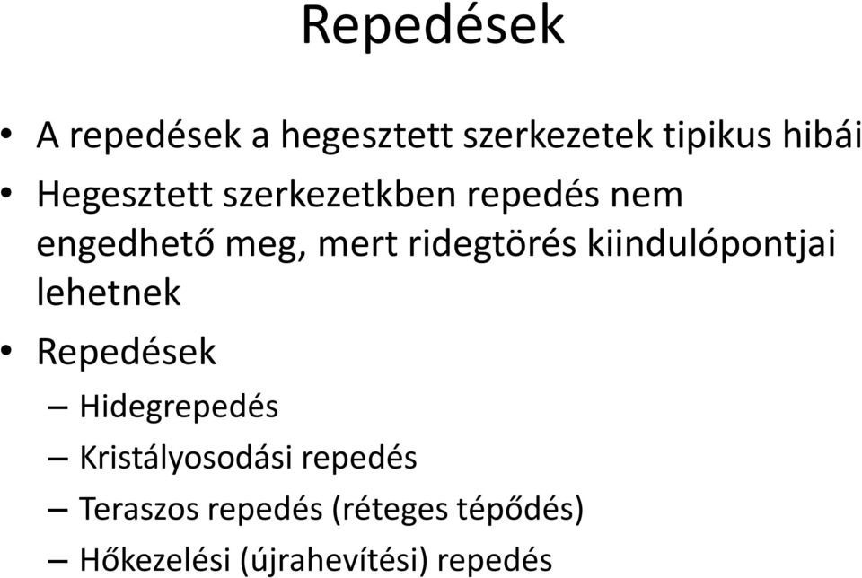 kiindulópontjai lehetnek Repedések Hidegrepedés Kristályosodási