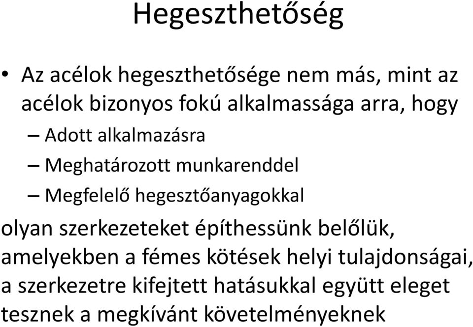 hegesztőanyagokkal olyan szerkezeteket építhessünk belőlük, amelyekben a fémes kötések