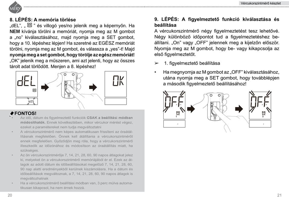 OK jelenik meg a mûszeren, ami azt jelenti, hogy az összes tárolt adat törlôdött. Menjen a 8. lépéshez! 9.