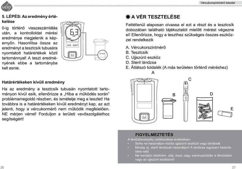 5,7-8,6 A VÉR TESZTELÉSE Feltétlenül alaposan olvassa el ezt a részt és a tesztcsík dobozában található tájékoztatót mielôtt mérést végezne el!