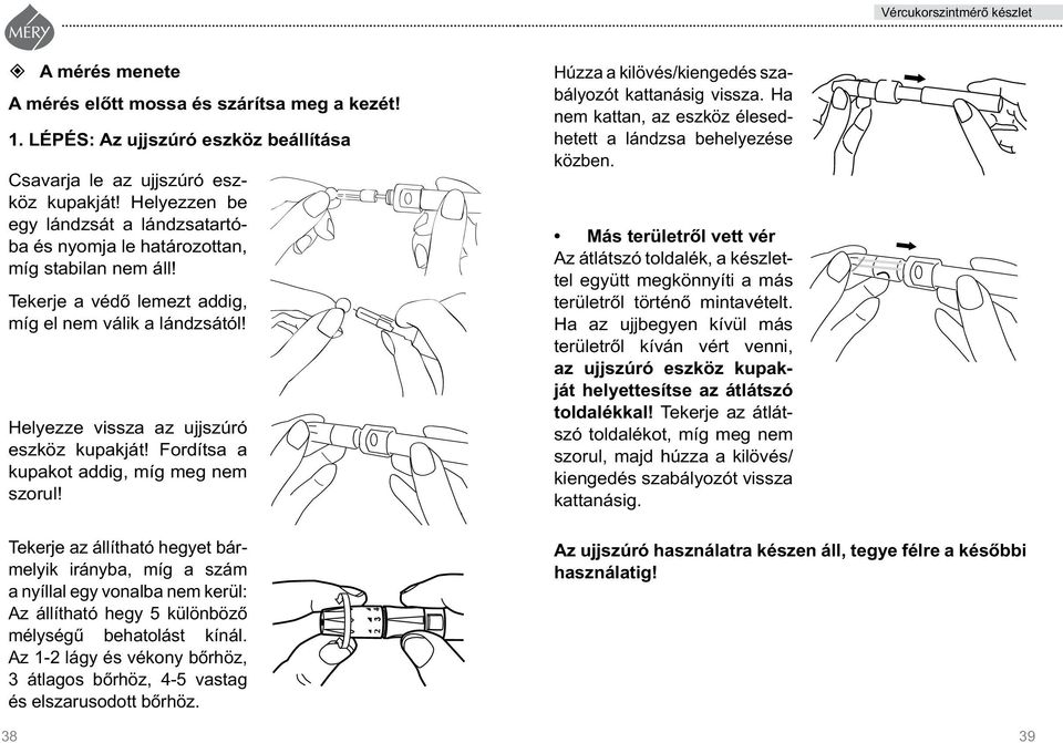 Fordítsa a kupakot addig, míg meg nem szorul! Tekerje az állítható hegyet bármelyik irányba, míg a szám a nyíl lal egy vonalba nem kerül: Az állítható hegy 5 különbözô mélységû behatolást kínál.