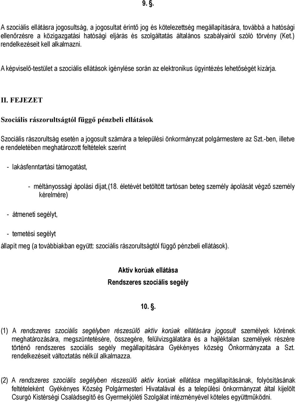 FEJEZET Szociális rászorultságtól függő pénzbeli ellátások Szociális rászorultság esetén a jogosult számára a települési önkormányzat polgármestere az Szt.