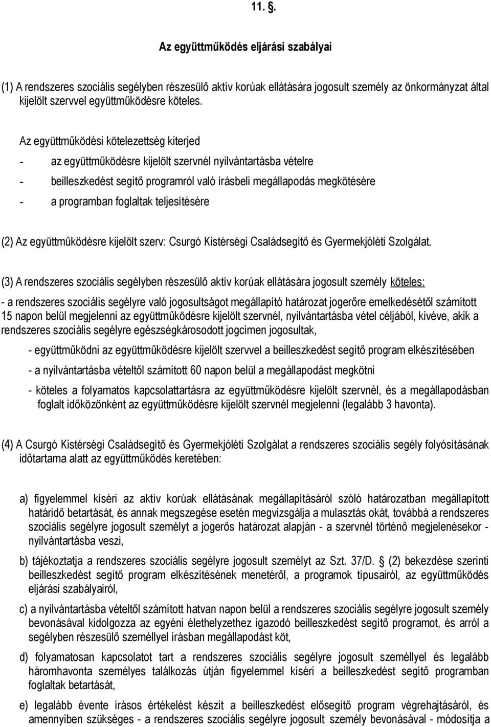 foglaltak teljesítésére (2) Az együttműködésre kijelölt szerv: Csurgó Kistérségi Családsegítő és Gyermekjóléti Szolgálat.