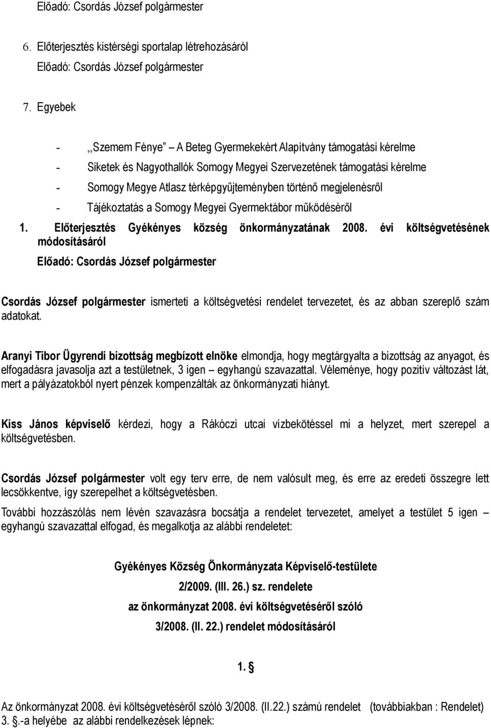 megjelenésről - Tájékoztatás a Somogy Megyei Gyermektábor működéséről 1. Előterjesztés Gyékényes község önkormányzatának 2008.