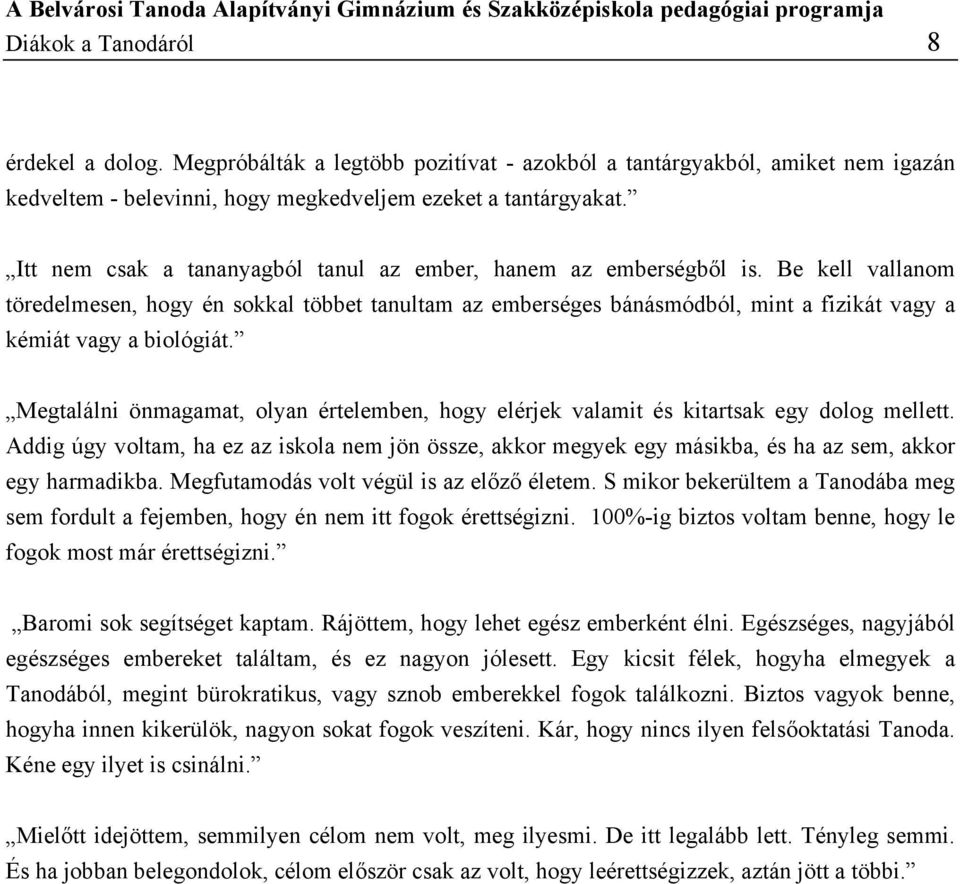 Be kell vallanom töredelmesen, hogy én sokkal többet tanultam az emberséges bánásmódból, mint a fizikát vagy a kémiát vagy a biológiát.