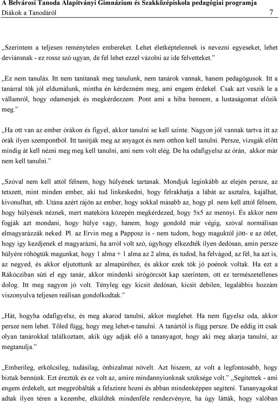 Csak azt veszik le a vállamról, hogy odamenjek és megkérdezzem. Pont ami a hiba bennem, a lustaságomat előzik meg. Ha ott van az ember órákon és figyel, akkor tanulni se kell szinte.