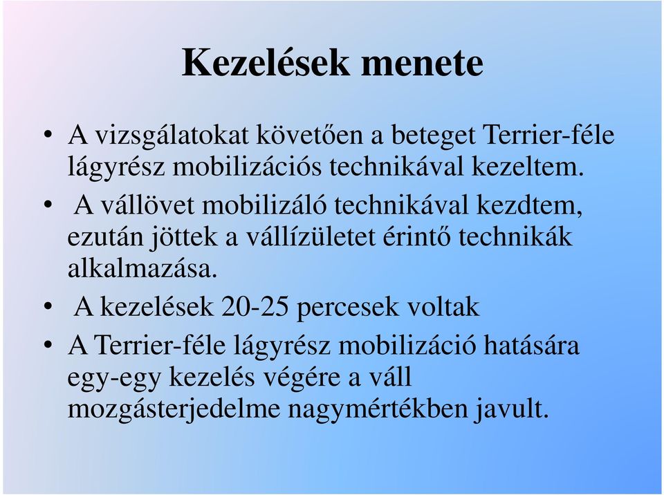 A vállövet mobilizáló technikával kezdtem, ezután jöttek a vállízületet érintő technikák