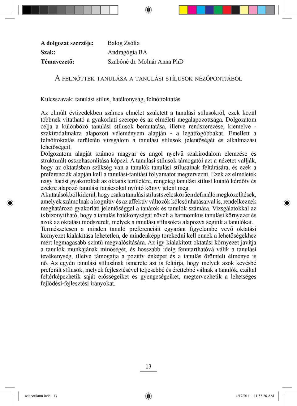 stílusokról, ezek közül többnek vitatható a gyakorlati szerepe és az elméleti megalapozottsága.