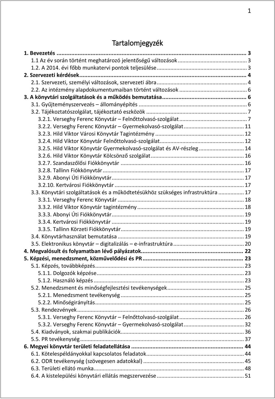 .. 7 3.2.1. Verseghy Ferenc Könyvtár Felnőttolvasó-szolgálat... 7 3.2.2. Verseghy Ferenc Könyvtár Gyermekolvasó-szolgálat... 11 3.2.3. Hild Viktor Városi Könyvtár Tagintézmény... 12 3.2.4.