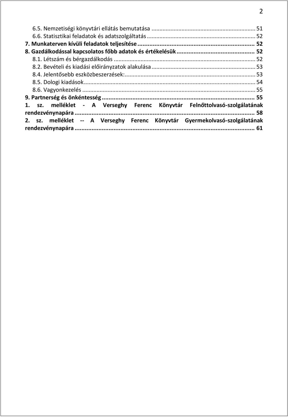 Jelentősebb eszközbeszerzések:... 53 8.5. Dologi kiadások... 54 8.6. Vagyonkezelés... 55 9. Partnerség és önkéntesség... 55 1. sz.