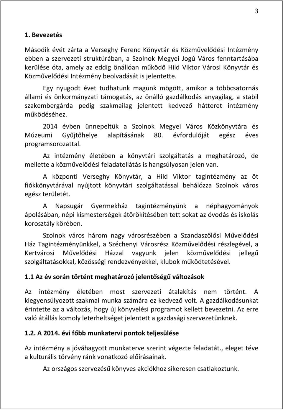 Egy nyugodt évet tudhatunk magunk mögött, amikor a többcsatornás állami és önkormányzati támogatás, az önálló gazdálkodás anyagilag, a stabil szakembergárda pedig szakmailag jelentett kedvező