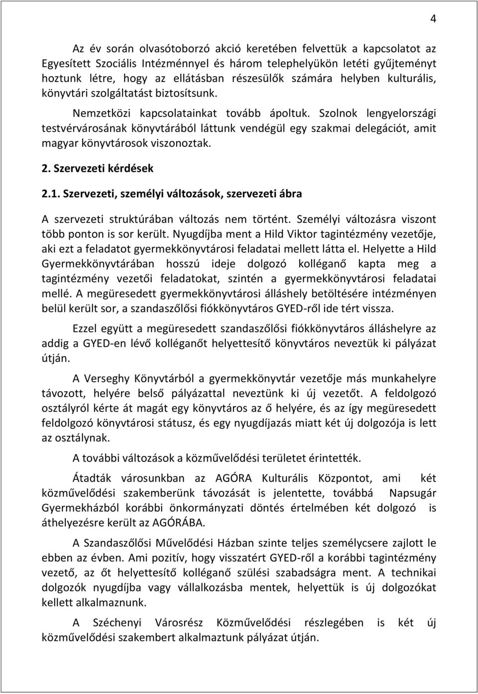 Szolnok lengyelországi testvérvárosának könyvtárából láttunk vendégül egy szakmai delegációt, amit magyar könyvtárosok viszonoztak. 2. Szervezeti kérdések 2.1.