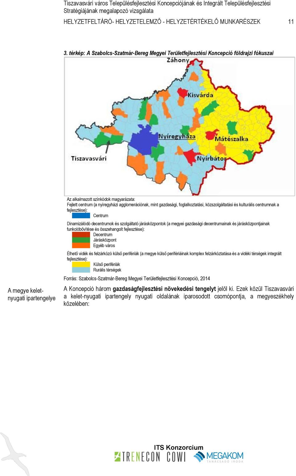 agglomerációnak, mint gazdasági, foglalkoztatási, közszolgáltatási és kulturális centrumnak a fejlesztése): Centrum Dinamizálódó decentrumok és szolgáltató járásközpontok (a megyei gazdasági