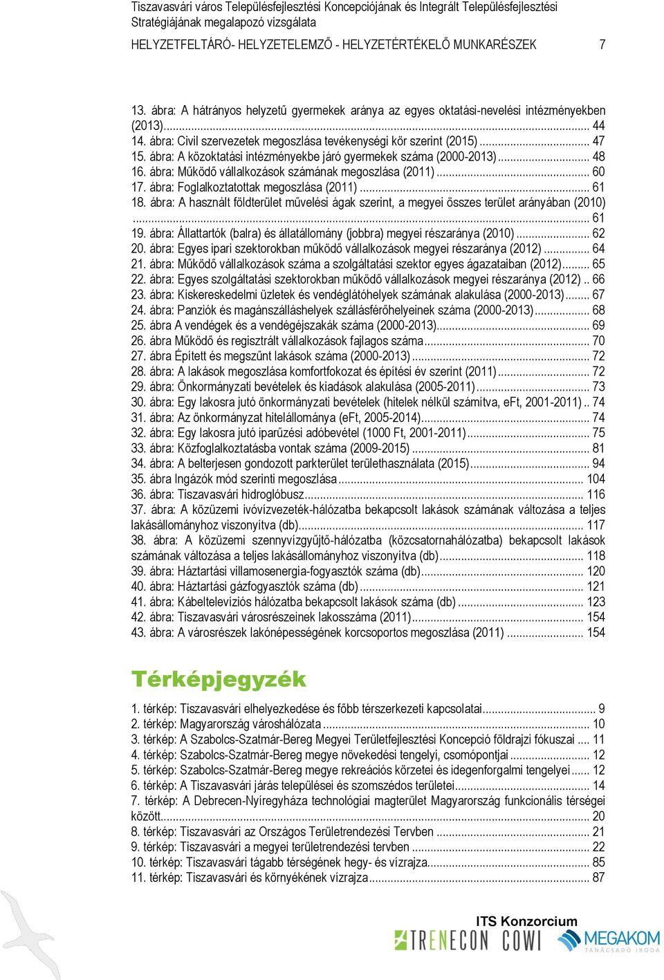 ábra: Működő vállalkozások számának megoszlása (2011)... 60 17. ábra: Foglalkoztatottak megoszlása (2011)... 61 18.