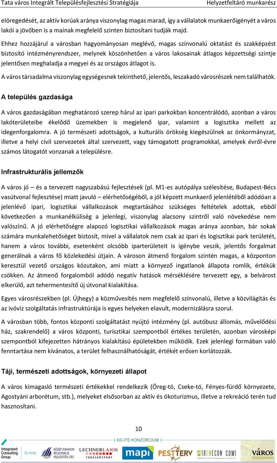 meghaladja a megyei és az országos átlagot is. A város társadalma viszonylag egységesnek tekinthető, jelentős, leszakadó városrészek nem találhatók.