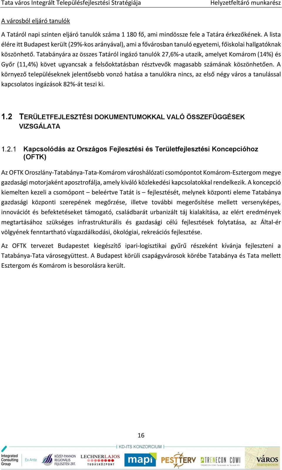 Tatabányára az összes Tatáról ingázó tanulók 27,6%-a utazik, amelyet Komárom (14%) és Győr (11,4%) követ ugyancsak a felsőoktatásban résztvevők magasabb számának köszönhetően.