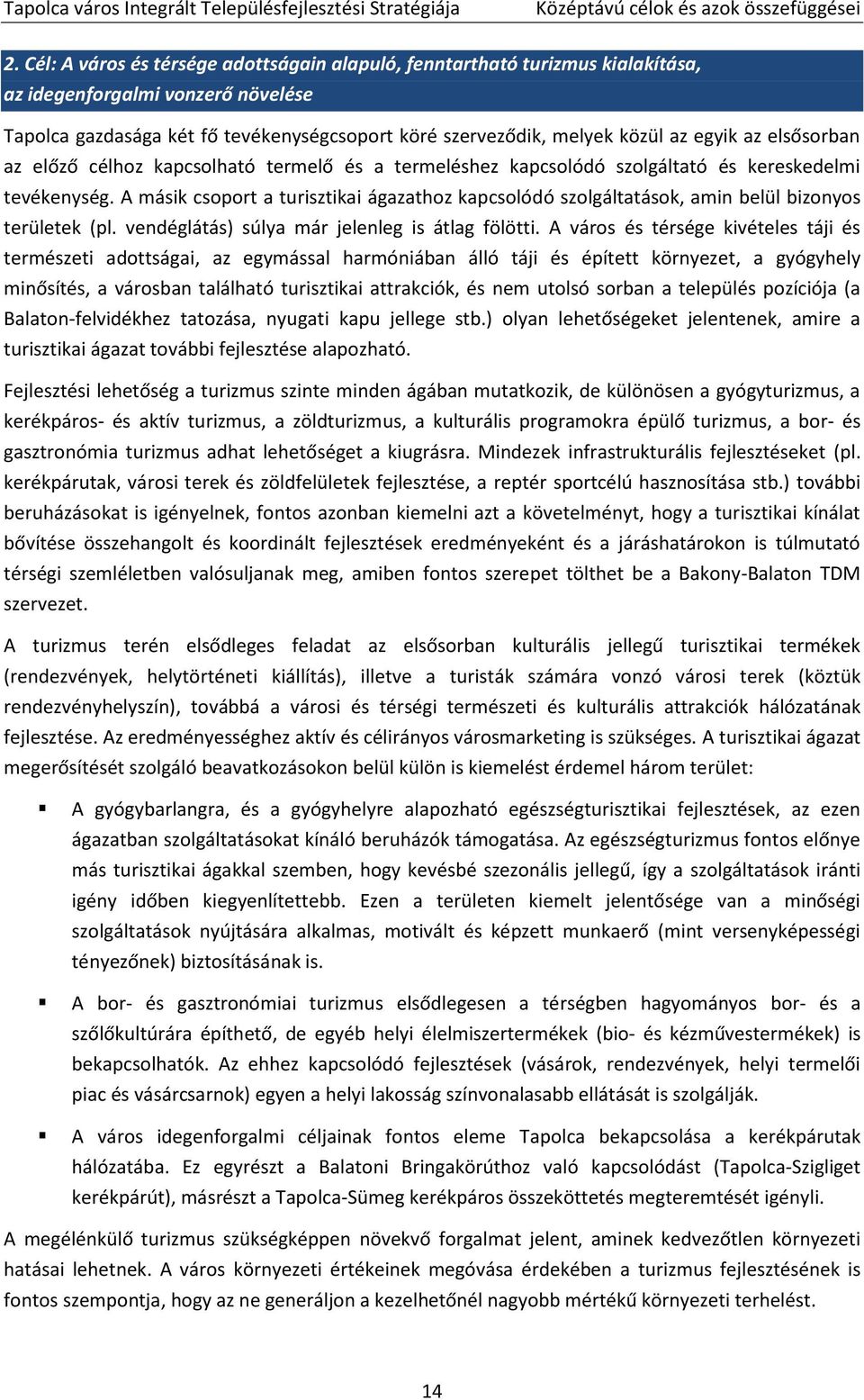 az elsősorban az előző célhoz kapcsolható termelő és a termeléshez kapcsolódó szolgáltató és kereskedelmi tevékenység.